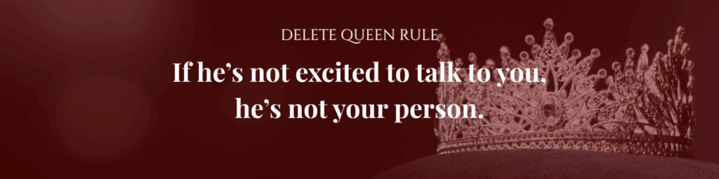 Burgundy image with a crown and the quote: “If he’s not excited to talk to you—he’s not your person.”